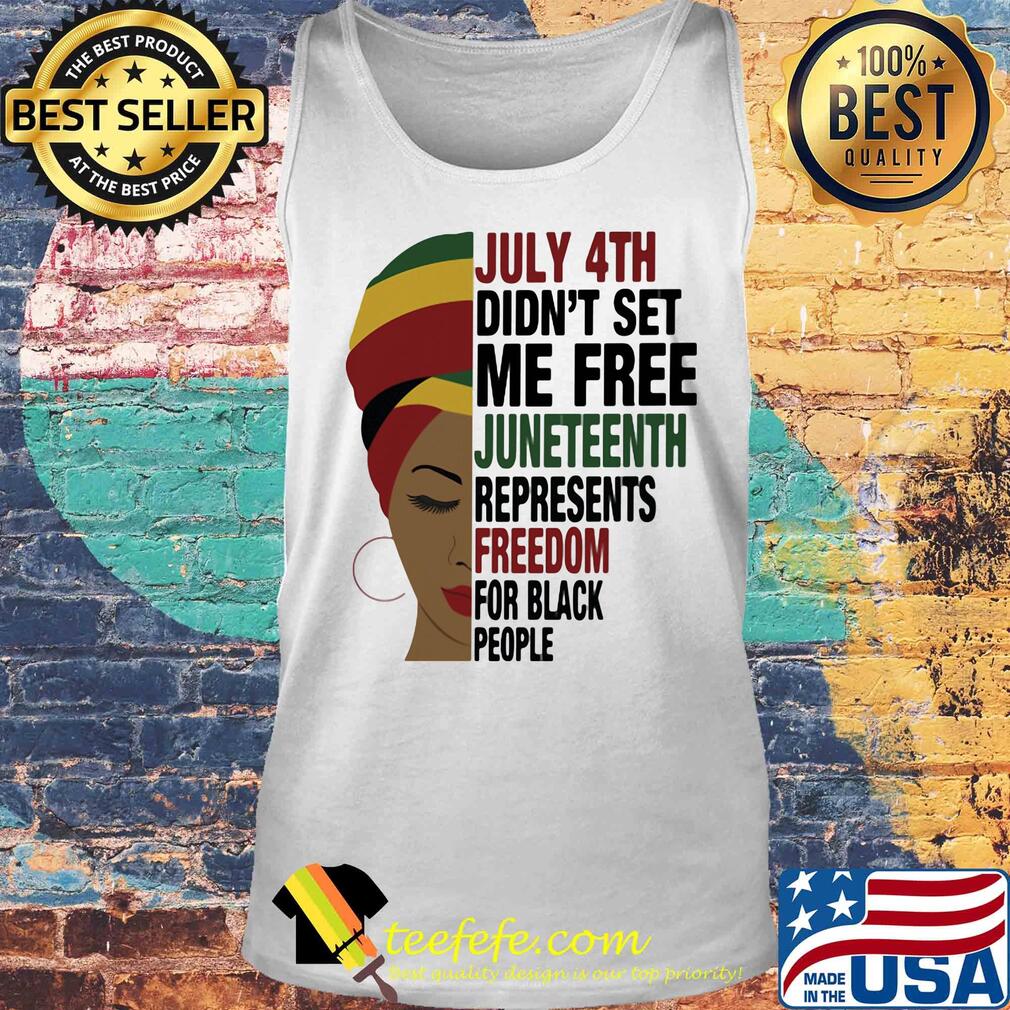 Black woman july 4th did not set me free juneteenth represents freedom for black people s Tank top Black woman july 4th did not set me free juneteenth represents freedom for black people s Tank top