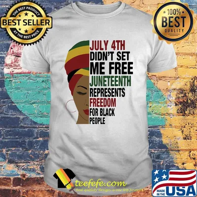 Black woman july 4th did not set me free juneteenth represents freedom for black people shirt