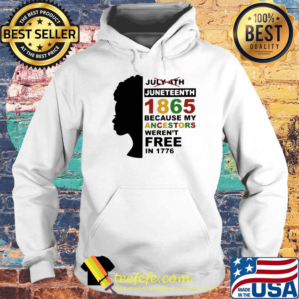 Black woman juneteenth day 1865 because my ancestors weren't free in 1776 s Hoodie Black woman juneteenth day 1865 because my ancestors weren't free in 1776 s Hoodie