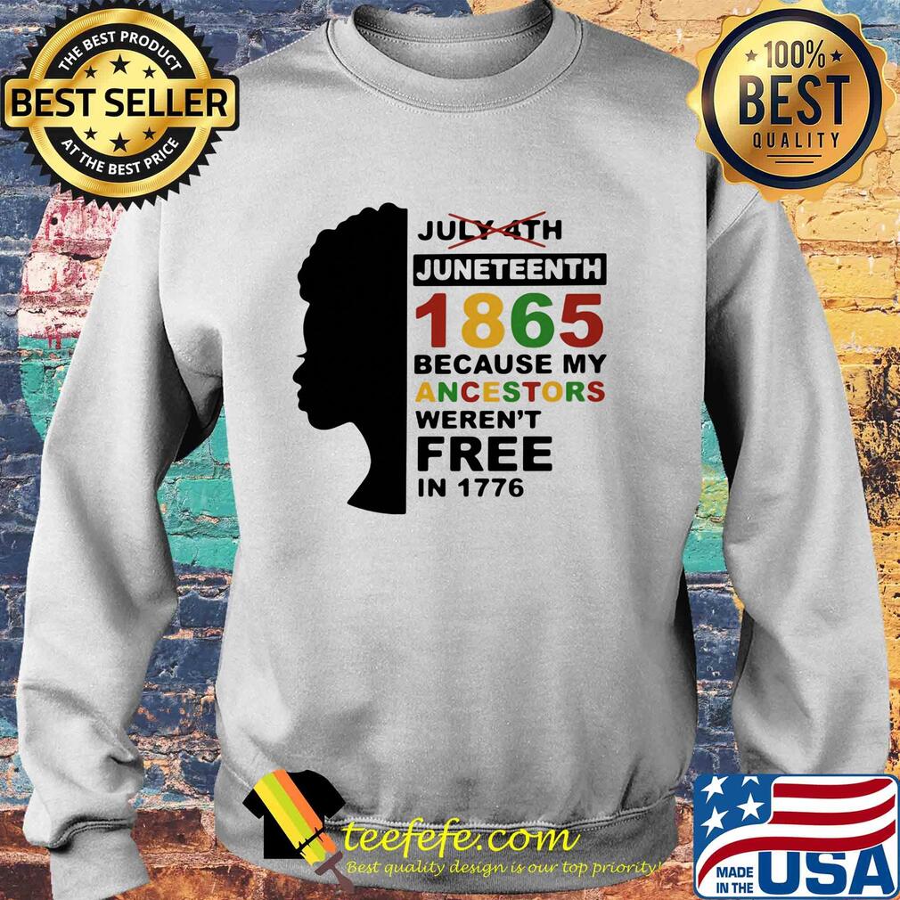 Black woman juneteenth day 1865 because my ancestors weren't free in 1776 s Sweater Black woman juneteenth day 1865 because my ancestors weren't free in 1776 s Sweater