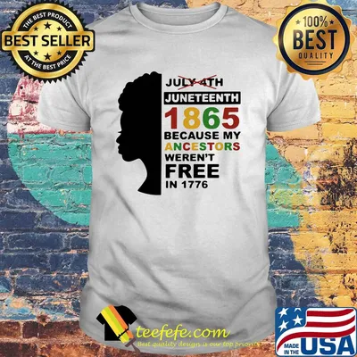 Black woman juneteenth day 1865 because my ancestors weren't free in 1776 shirt