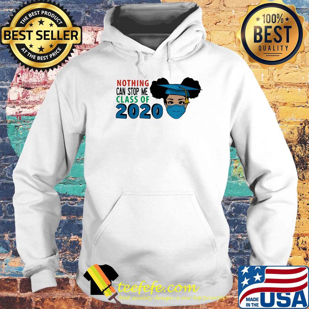 Black woman mask graduating nothing can stop me class of 2020 s Hoodie Black woman mask graduating nothing can stop me class of 2020 s Hoodie