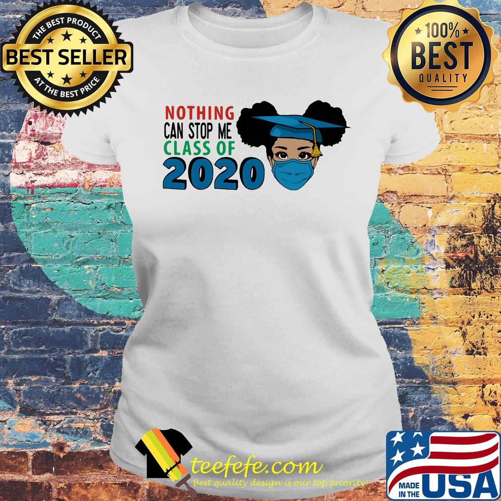 Black woman mask graduating nothing can stop me class of 2020 s Laides tee Black woman mask graduating nothing can stop me class of 2020 s Laides tee