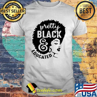 Black woman pretty black and educated shirt