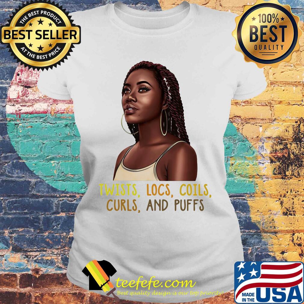 Black Woman Twists locs coils curls and puffs s Laides tee Black Woman Twists locs coils curls and puffs s Laides tee