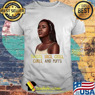 Black Woman Twists locs coils curls and puffs shirt