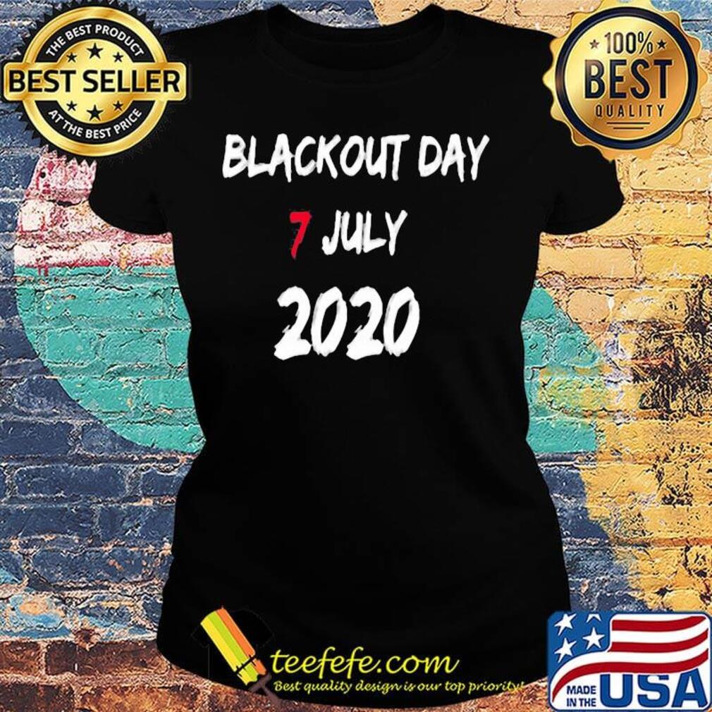 Blackout day 7 july 2020 black s Ladies tee Blackout day 7 july 2020 black s Ladies tee