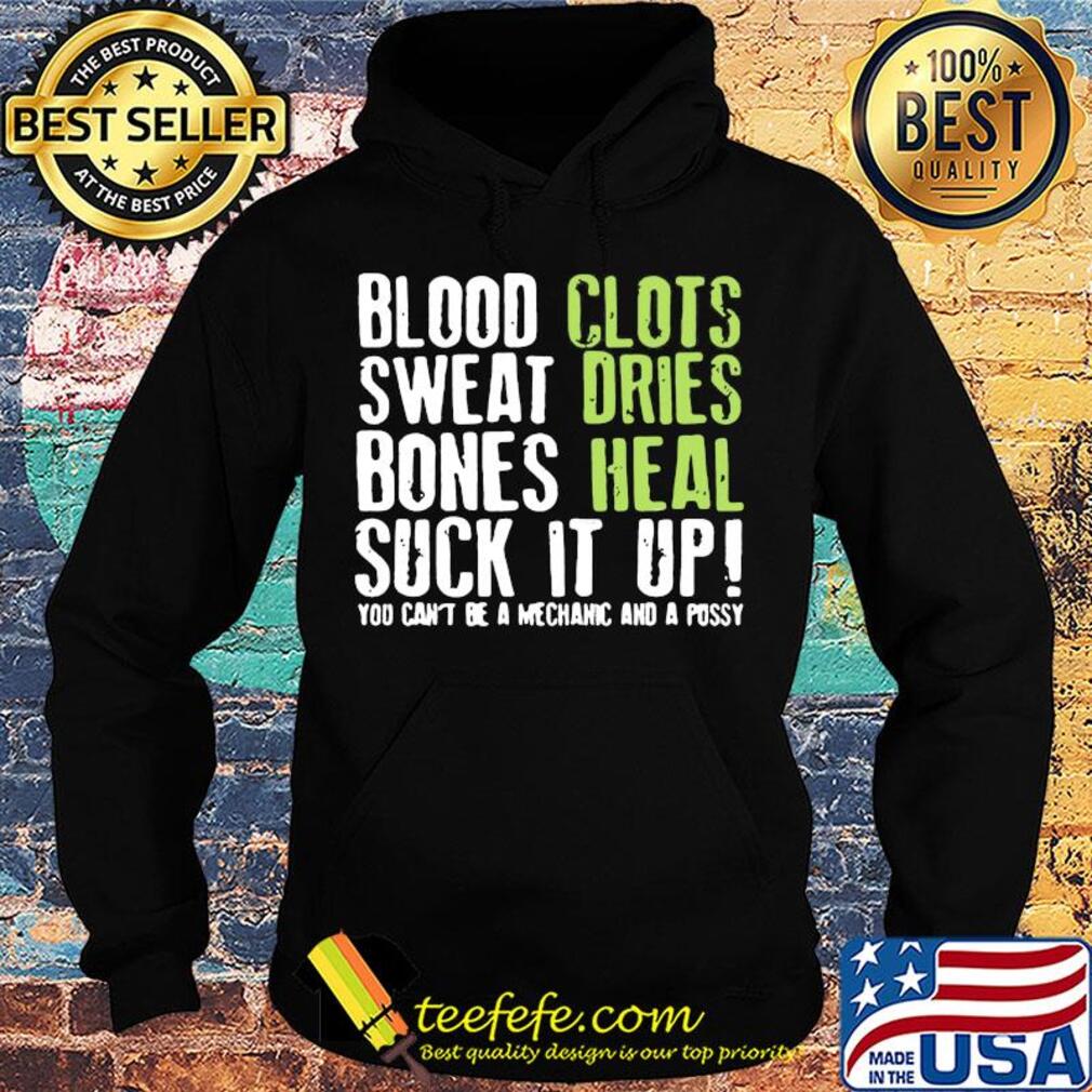 Blood clots sweat dries bones heal suck it up you can't be a mechanic s Hoodie Blood clots sweat dries bones heal suck it up you can't be a mechanic s Hoodie