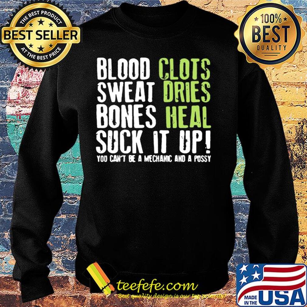 Blood clots sweat dries bones heal suck it up you can't be a mechanic s Sweater Blood clots sweat dries bones heal suck it up you can't be a mechanic s Sweater