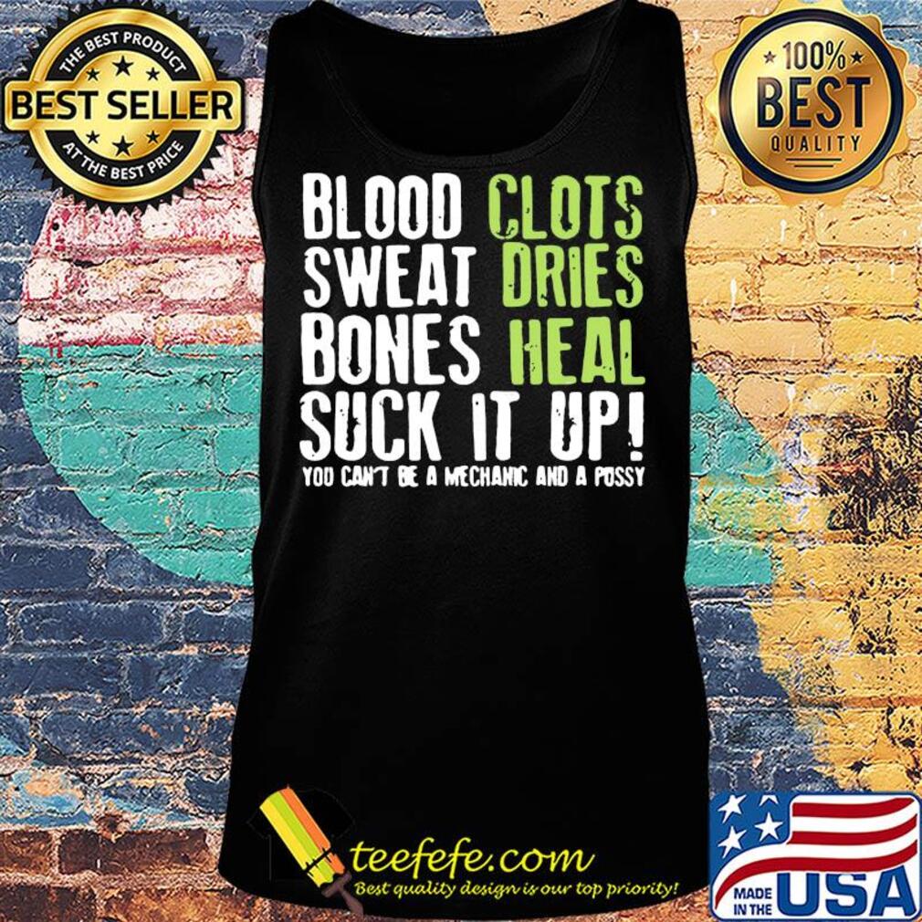 Blood clots sweat dries bones heal suck it up you can't be a mechanic s Tank top Blood clots sweat dries bones heal suck it up you can't be a mechanic s Tank top