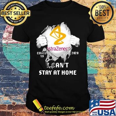 Blood insides astrazeneca covid-19 2020 I can't stay at home shirt