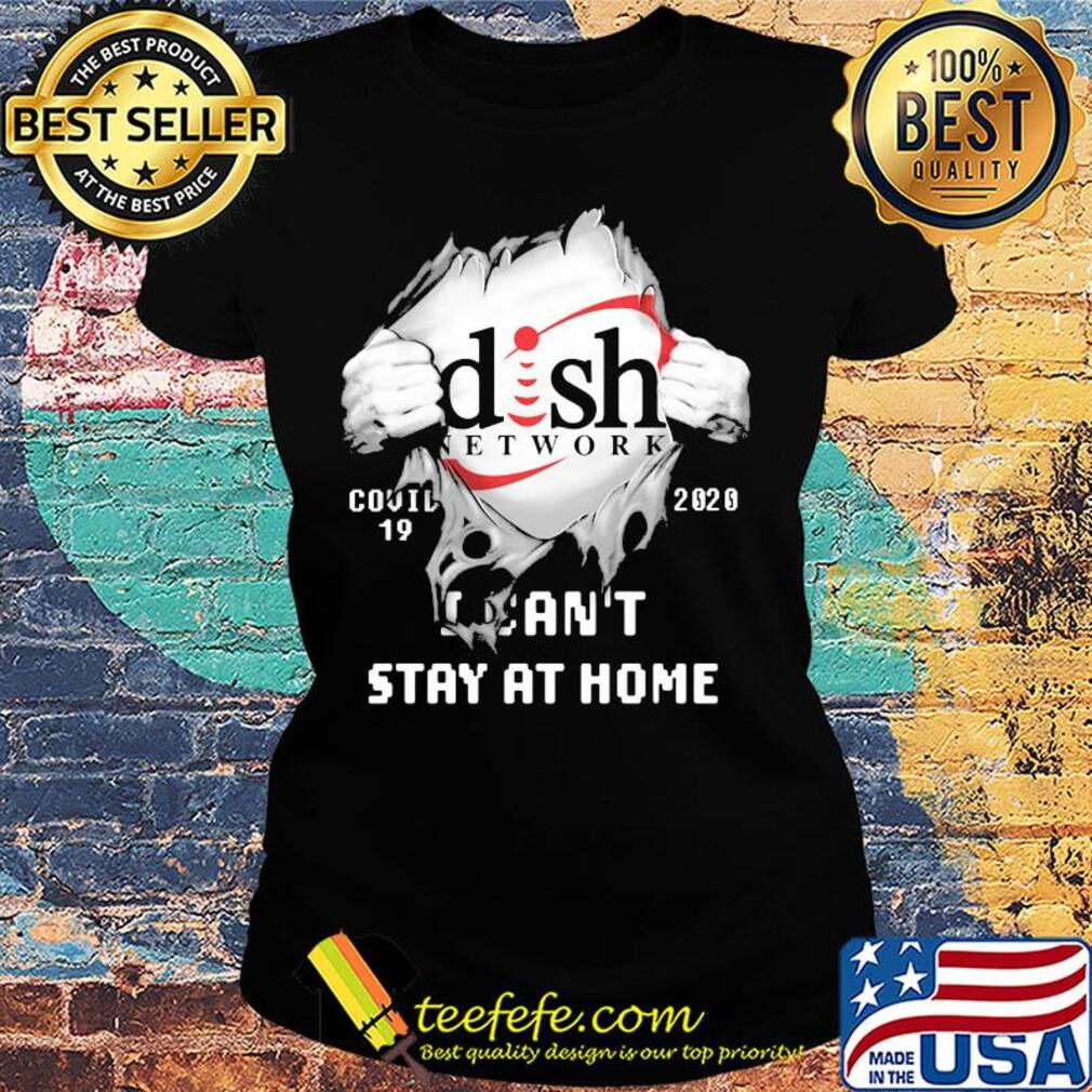 Blood insides dish network covid-19 2020 i can't stay at home s Ladies tee Blood insides dish network covid-19 2020 i can't stay at home s Ladies tee