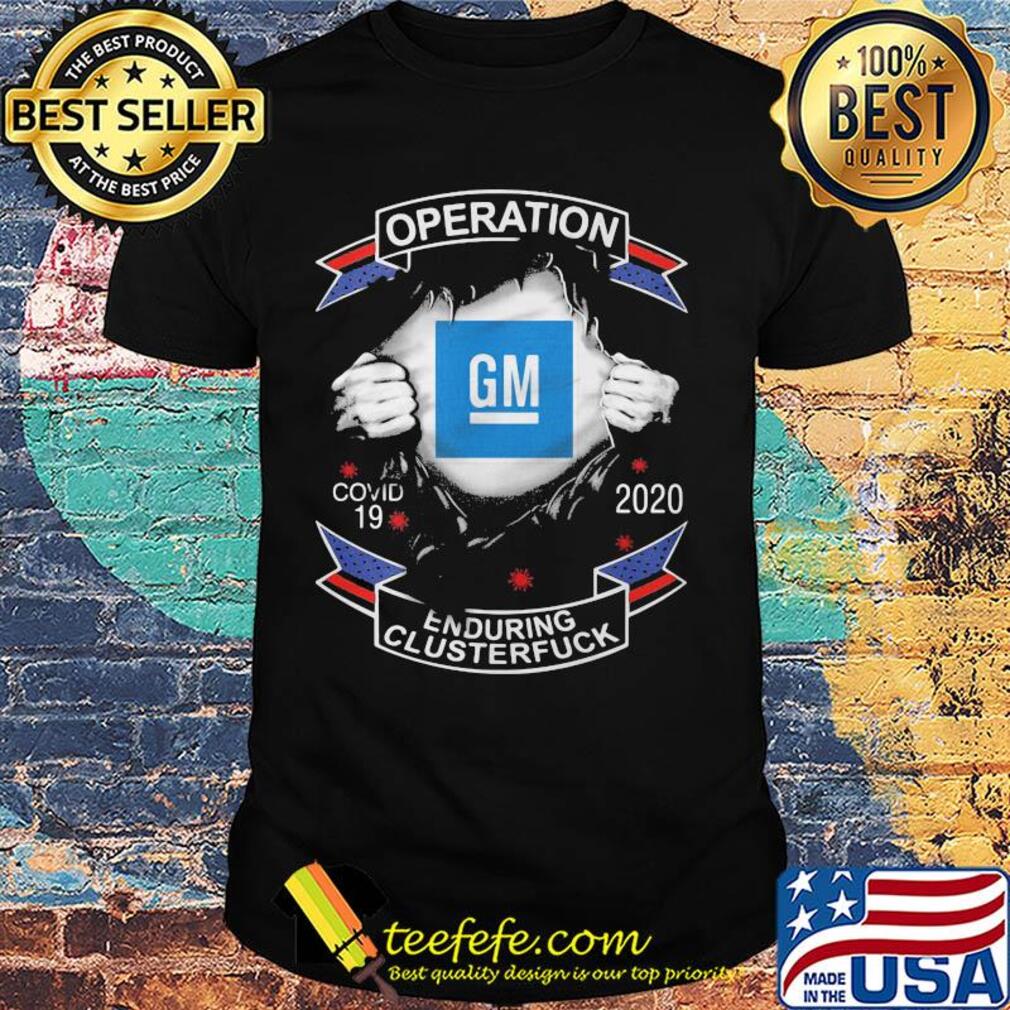 Blood insides general motors operation covid-19 2020 enduring clusterfuck shirt Blood insides general motors operation covid-19 2020 enduring clusterfuck shirt