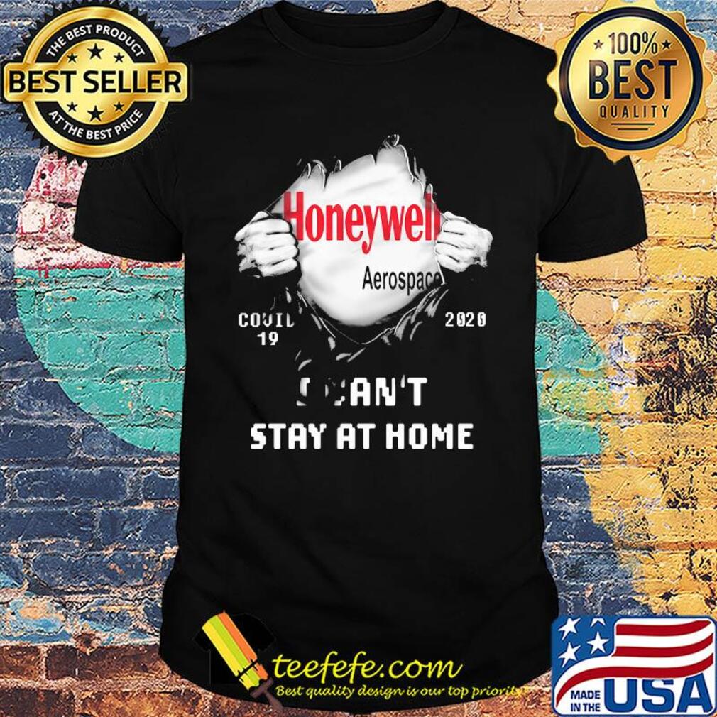 Blood insides honeywell aerospace covid-19 2020 I can't stay at home shirt