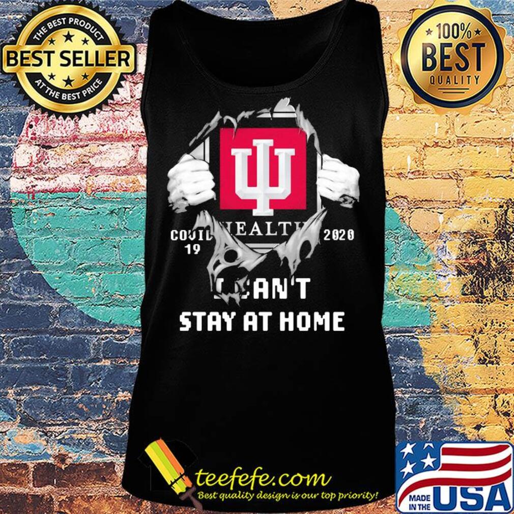Blood insides indiana university health covid-19 2020 I can't stay at home s Tank top Blood insides indiana university health covid-19 2020 I can't stay at home s Tank top
