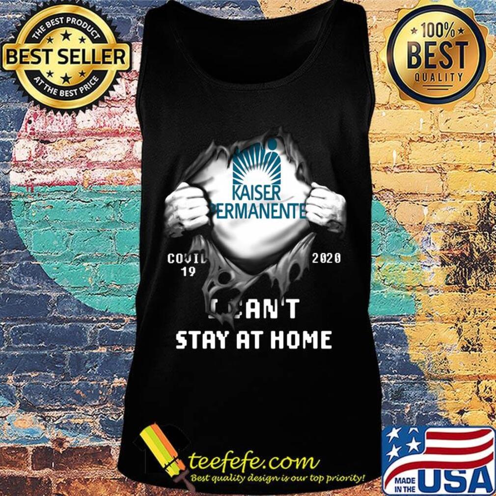 Blood insides kaiser permanente covid-19 2020 i can't stay at home s Tank top Blood insides kaiser permanente covid-19 2020 i can't stay at home s Tank top