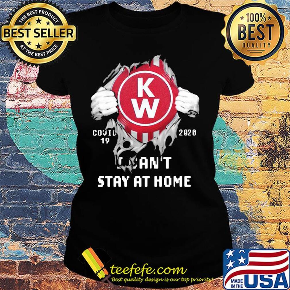 Blood insides kenworth covid-19 2020 I can't stay at home s Ladies tee Blood insides kenworth covid-19 2020 I can't stay at home s Ladies tee