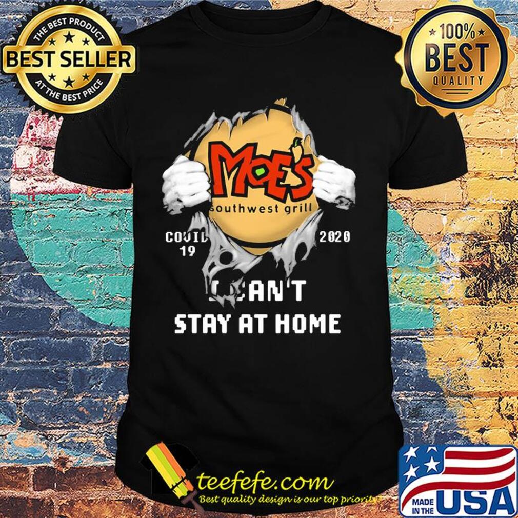 Blood insides moe's southwest grill covid-19 2020 i can't stay at home hands shirt