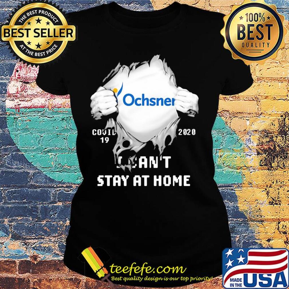 Blood insides ochsner logo covid-19 2020 i can't stay at home s Ladies tee Blood insides ochsner logo covid-19 2020 i can't stay at home s Ladies tee