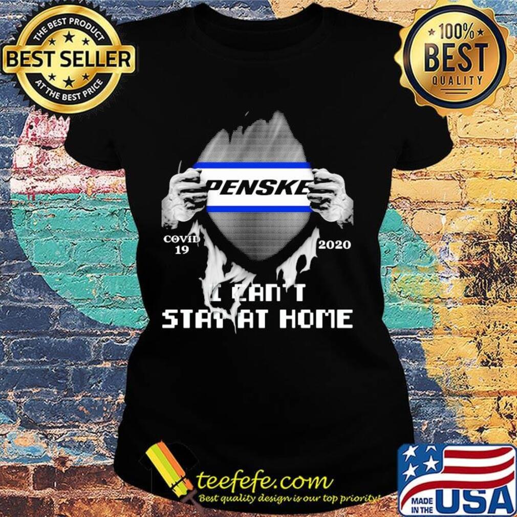 Blood insides penske covid-19 2020 i can't stay at home s Ladies tee Blood insides penske covid-19 2020 i can't stay at home s Ladies tee