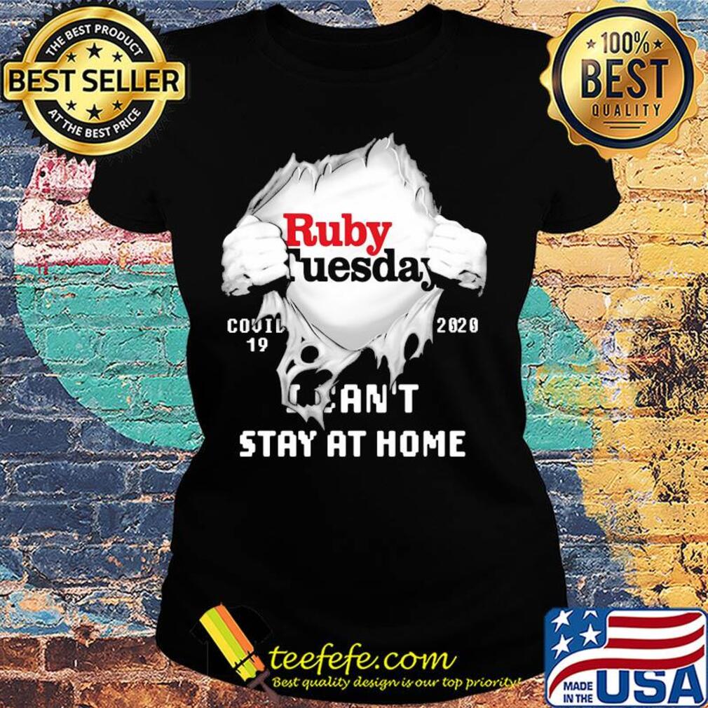 Blood insides ruby tuesday covid-19 2020 I can't stay at home s Ladies tee Blood insides ruby tuesday covid-19 2020 I can't stay at home s Ladies tee