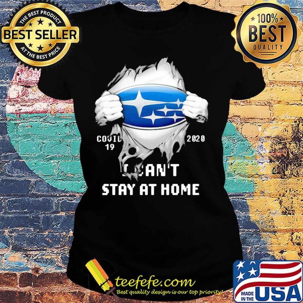Blood insides subaru covid-19 2020 I can't stay at home s Ladies tee Blood insides subaru covid-19 2020 I can't stay at home s Ladies tee
