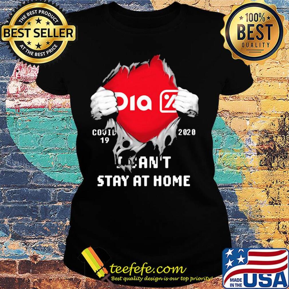 Blood insides supermercados dia covid-19 2020 I can't stay at home s Ladies tee Blood insides supermercados dia covid-19 2020 I can't stay at home s Ladies tee