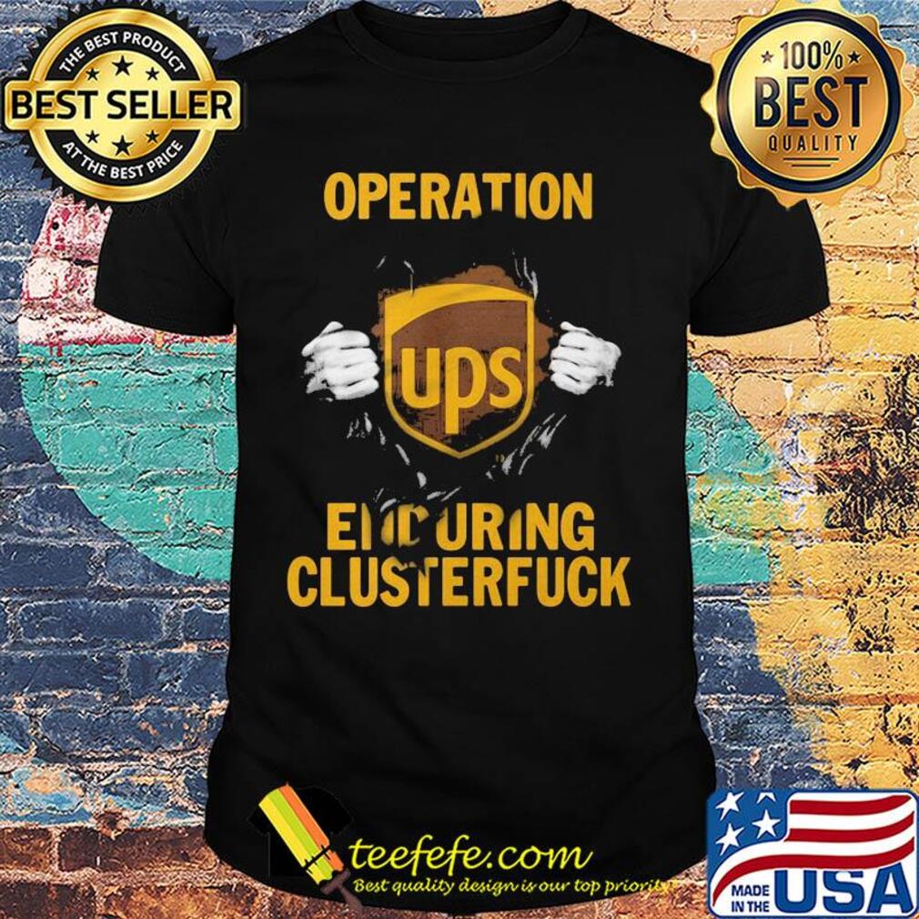 Blood insides ups operation enduring clusterfuck shirt