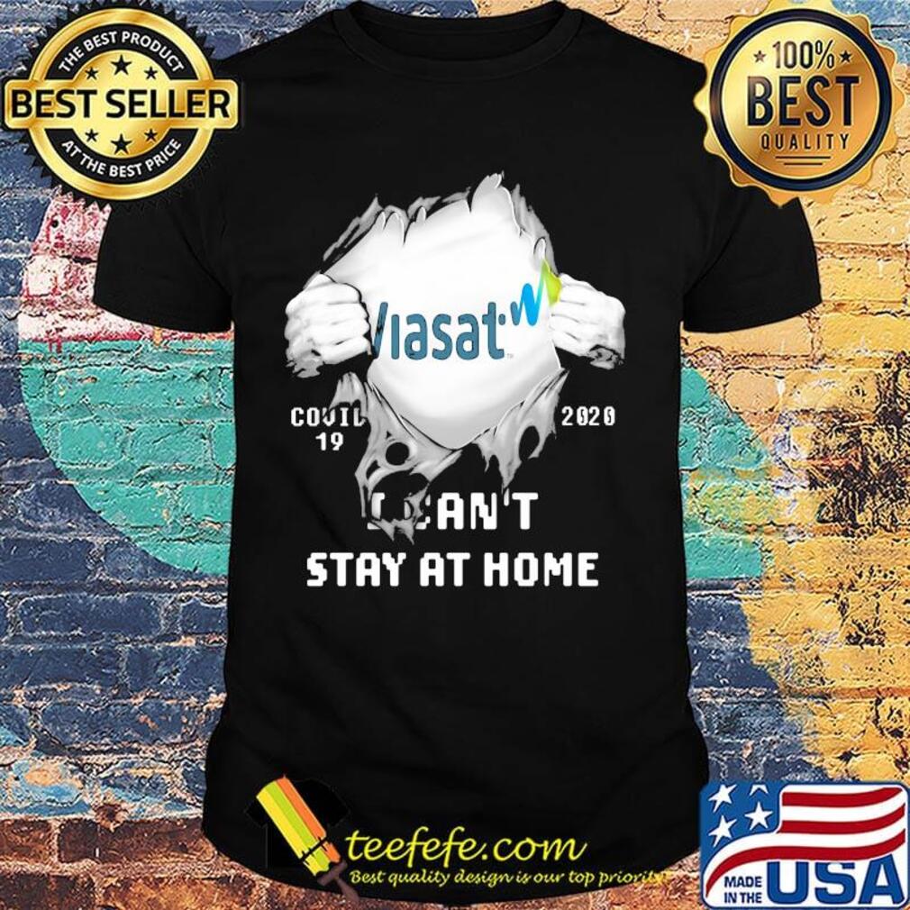Blood insides viasat covid-19 2020 i can't stay at home shirt
