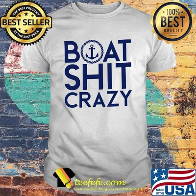 Boat shit crazy anchor shirt