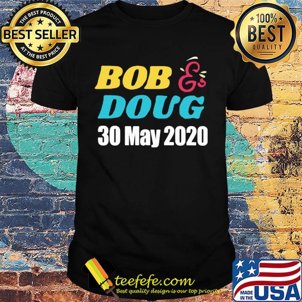 Bob doug 30 may 2020 shirt Bob doug 30 may 2020 shirt