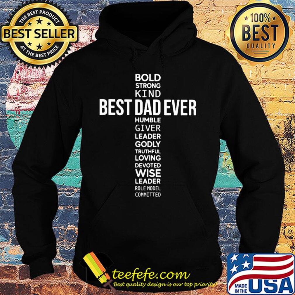 Bold strong kind best dad ever humble giver leader godly s Hoodie Bold strong kind best dad ever humble giver leader godly s Hoodie