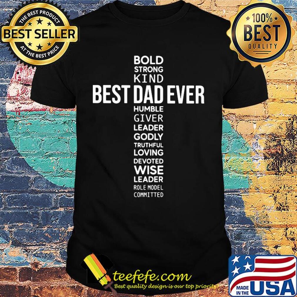 Bold strong kind best dad ever humble giver leader godly shirt