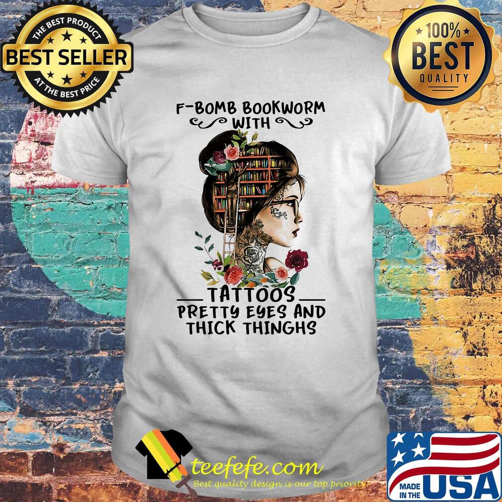 Bomb Bookworm Tatoos Pretty Eyes And Thick Thinghs Flower Girl Shirt