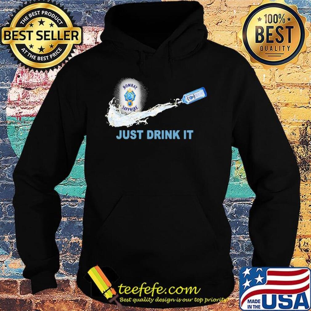 Bombay sapphire wine nike just drink it s Hoodie Bombay sapphire wine nike just drink it s Hoodie