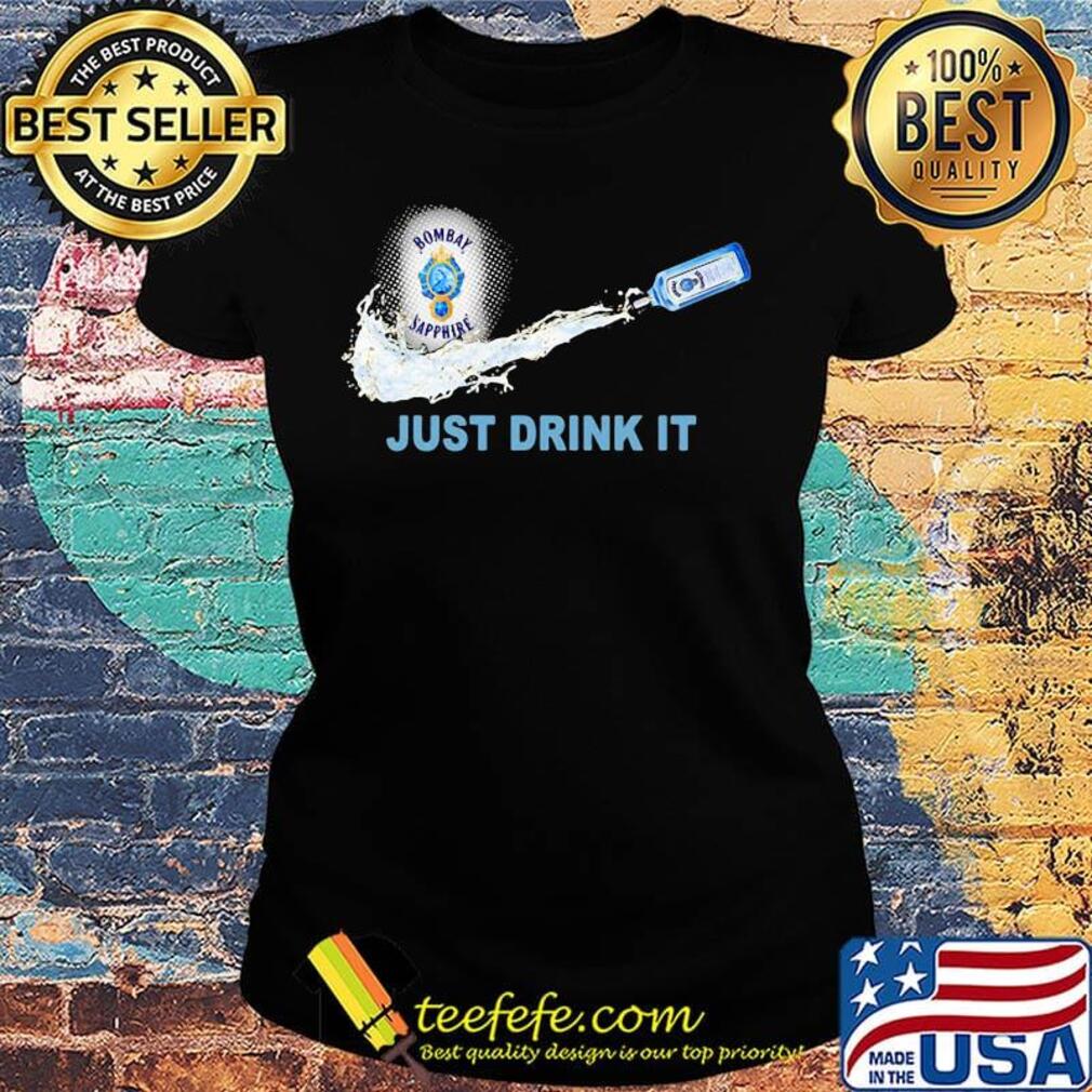 Bombay sapphire wine nike just drink it s Ladies tee Bombay sapphire wine nike just drink it s Ladies tee