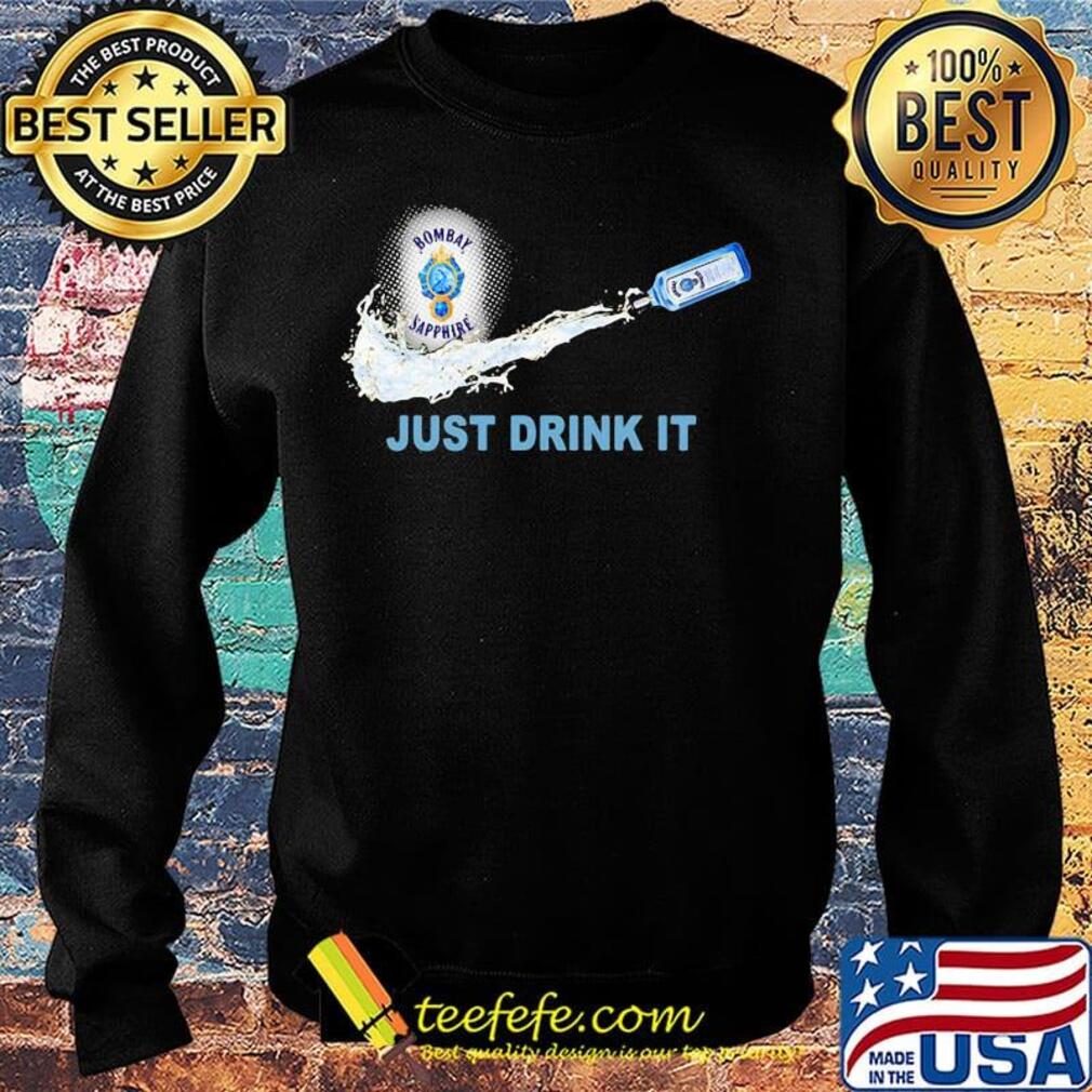 Bombay sapphire wine nike just drink it s Sweater Bombay sapphire wine nike just drink it s Sweater