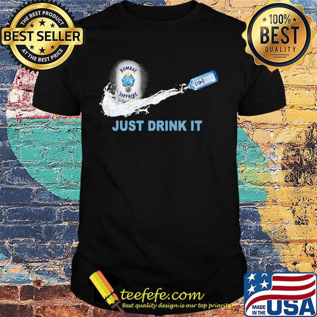 Bombay sapphire wine nike just drink it shirt