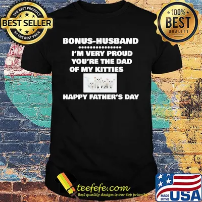Bonus-husband I'm very proud you're the dad of my kitties happy father's day shirt