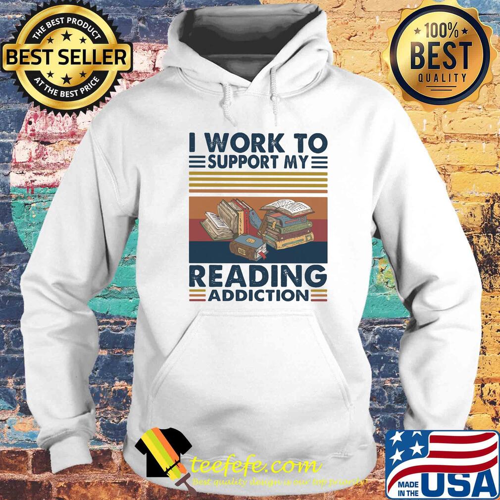Books i work to support my reading addiction vintage s Hoodie Books i work to support my reading addiction vintage s Hoodie