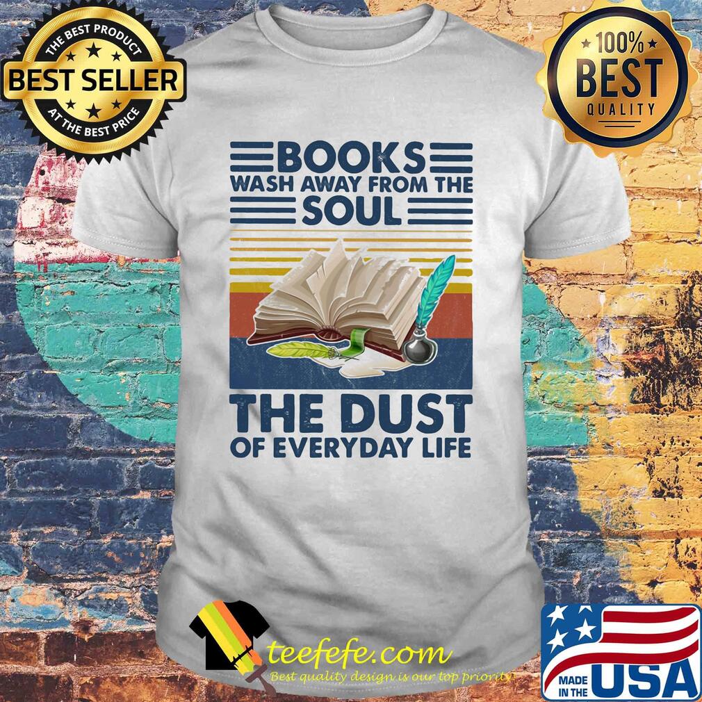 Books wash away from the soul the dust of everyday life vintage retro shirt