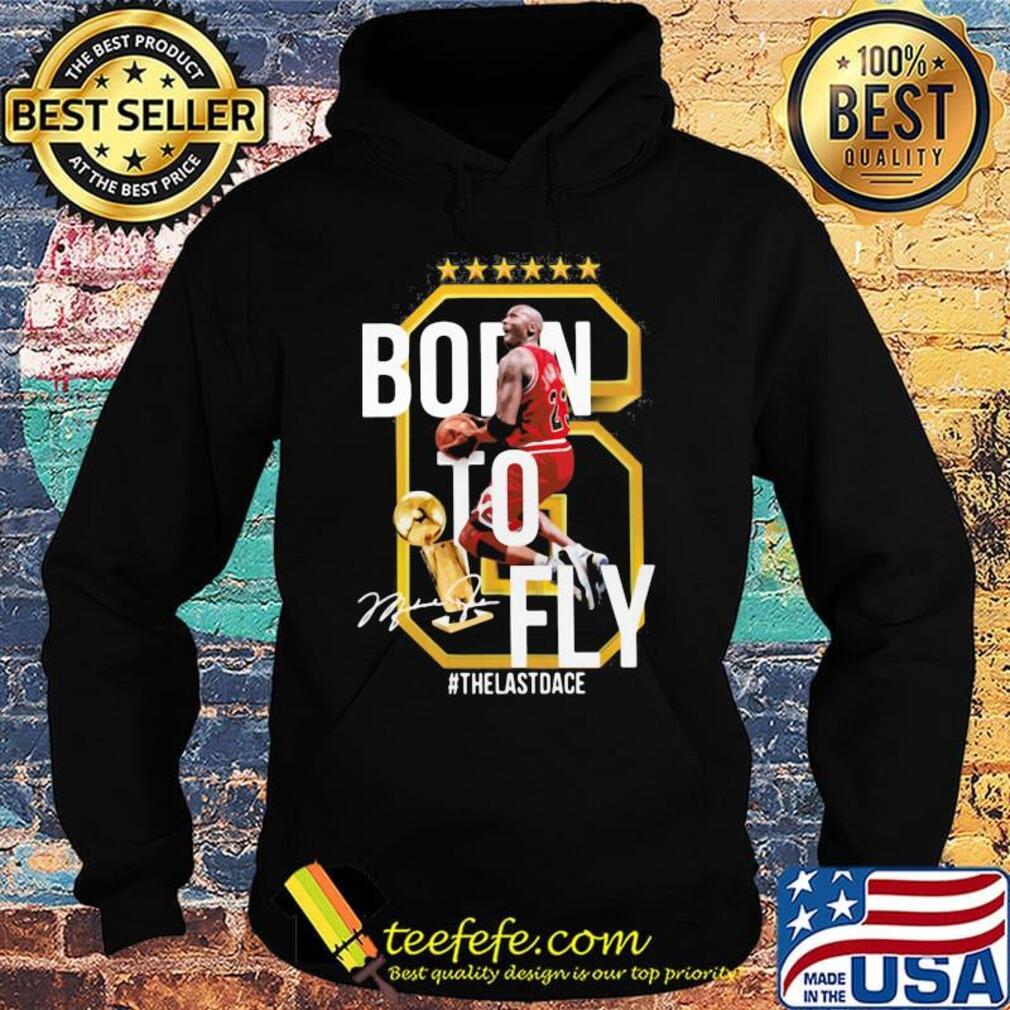 Born to fly the last dance michael jordan basketball signature s Hoodie Born to fly the last dance michael jordan basketball signature s Hoodie