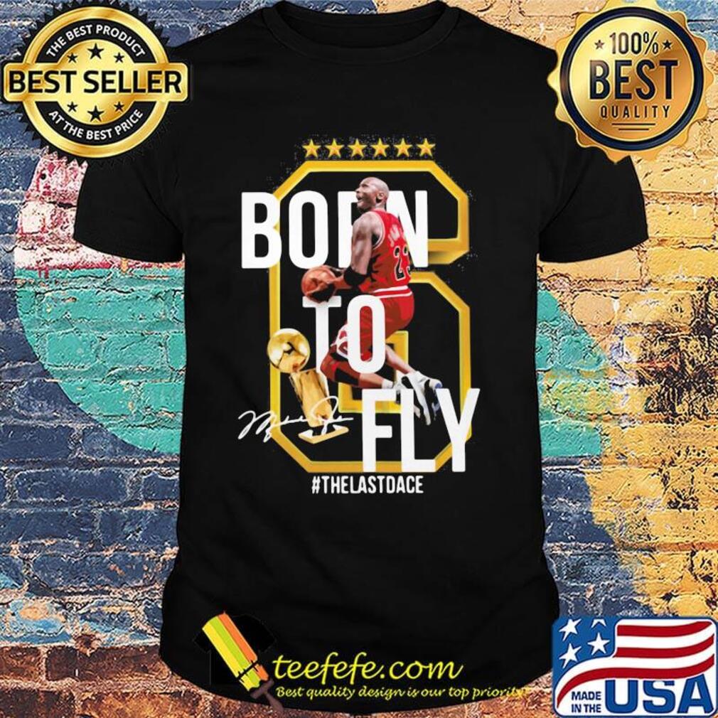 Born to fly the last dance michael jordan basketball signature shirt