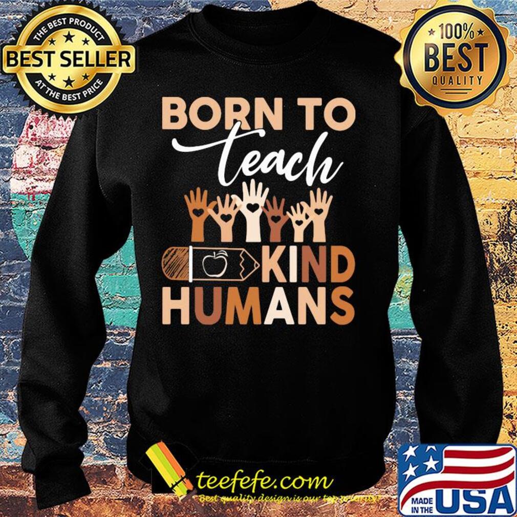 Born to teach kind humans hand s Sweater Born to teach kind humans hand s Sweater