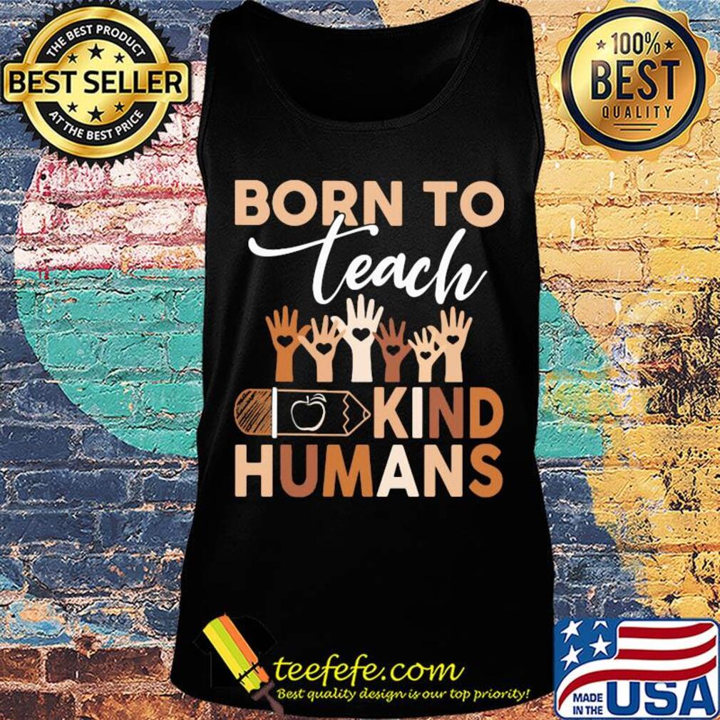 Born to teach kind humans hand s Tank top Born to teach kind humans hand s Tank top