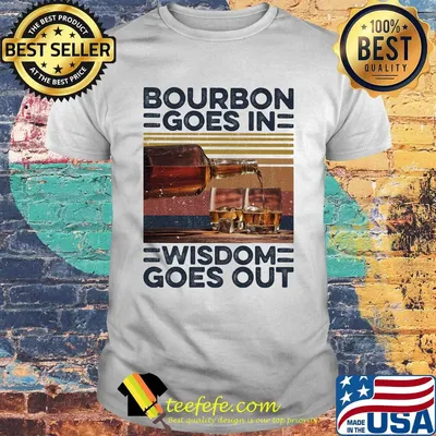 Bourbon Goes In Wisdom Goes Out Alcohol Vintage Retro Shirt