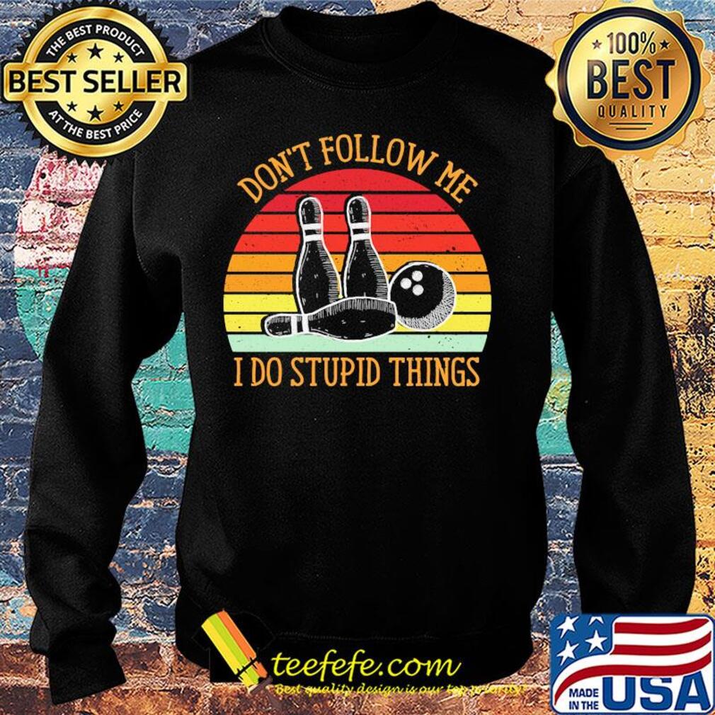 Bowling don't follow me i do stupid things vintage retro s Sweater Bowling don't follow me i do stupid things vintage retro s Sweater