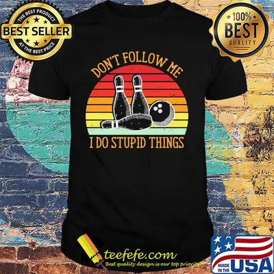 Bowling don't follow me i do stupid things vintage retro shirt
