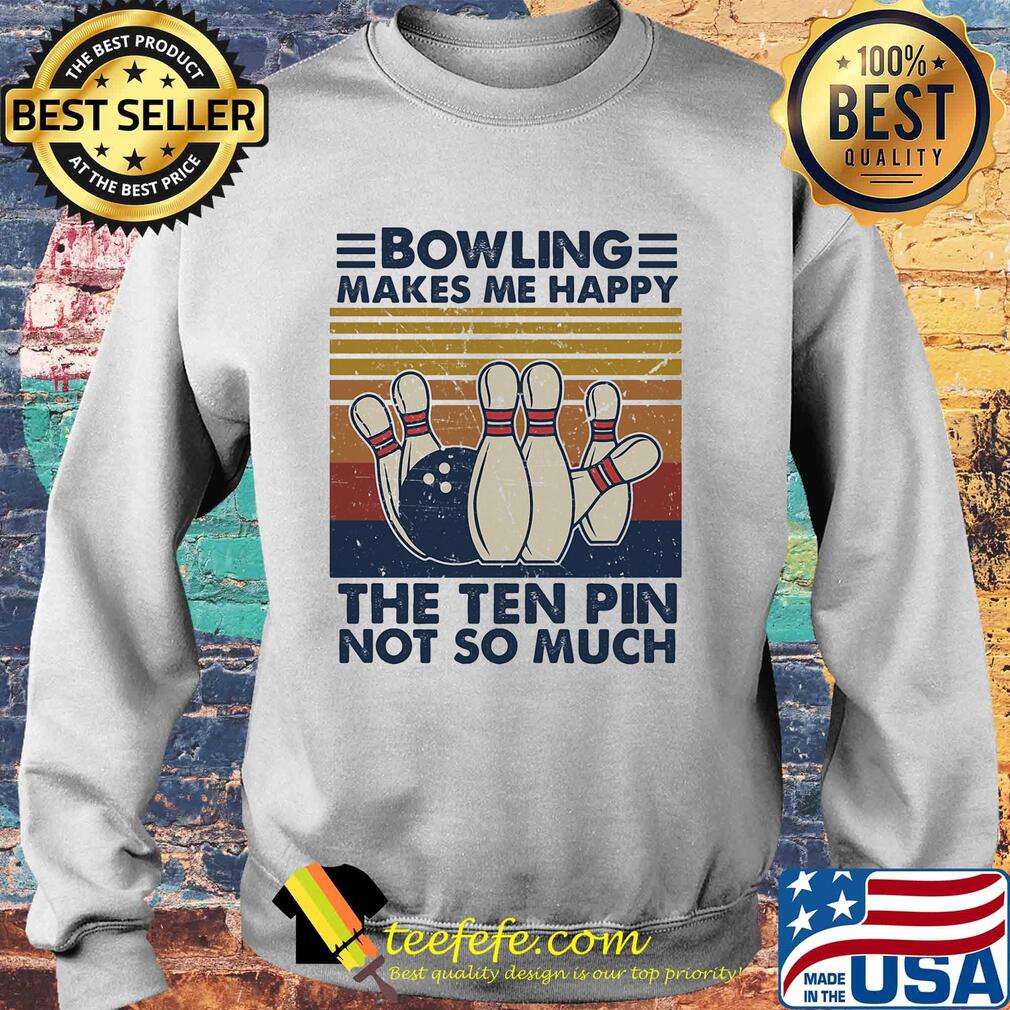 Bowling makes me happy the ten pin not so much vintage s Sweater Bowling makes me happy the ten pin not so much vintage s Sweater