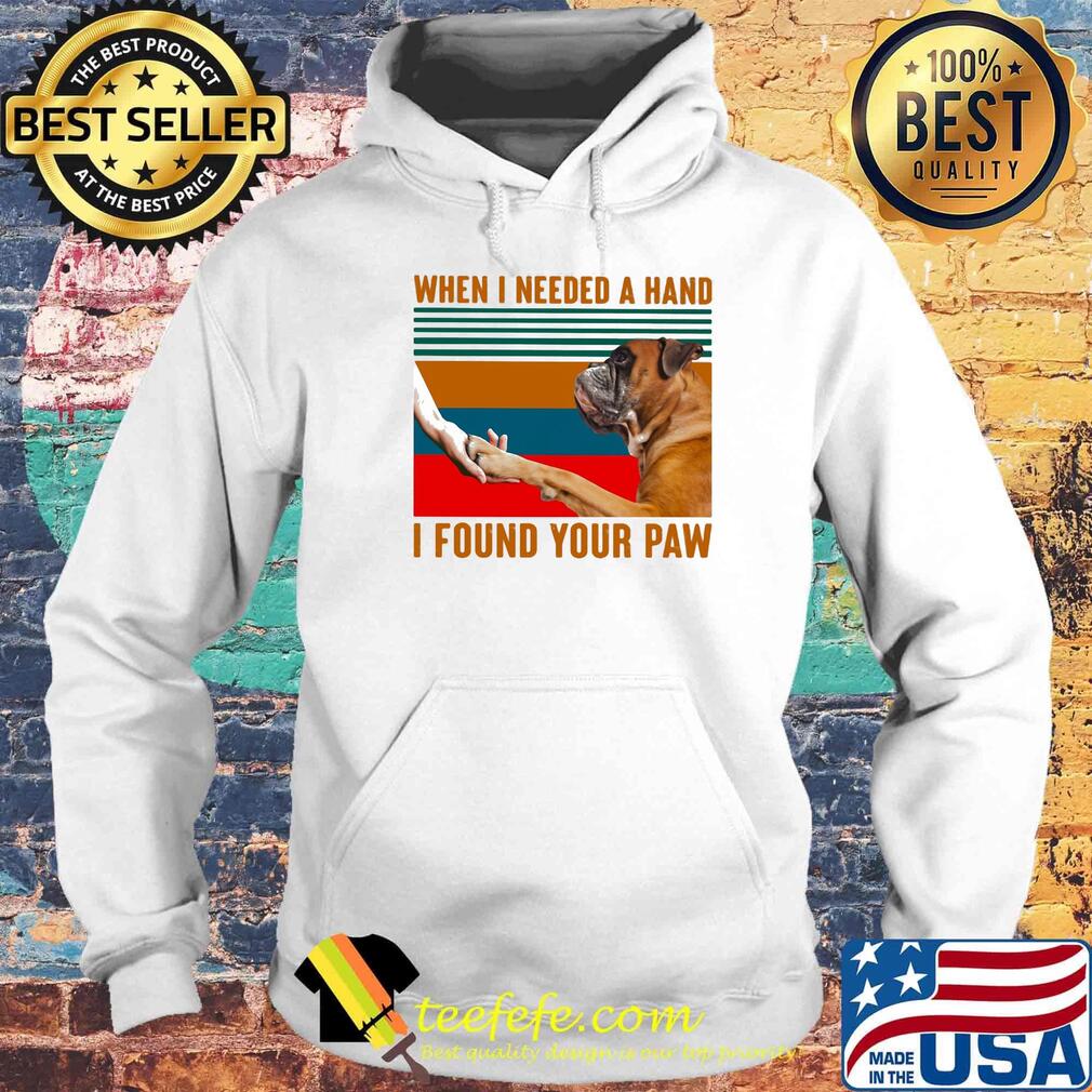 Boxer dog when i needed a hand i found your paw vintage retro s Hoodie Boxer dog when i needed a hand i found your paw vintage retro s Hoodie